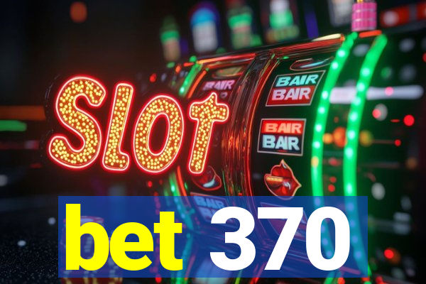 bet 370